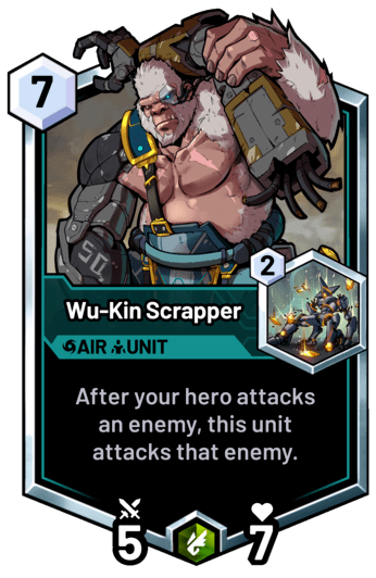 Wu-Kin Scrapper - After your hero attacks an enemy, this unit attacks that enemy.