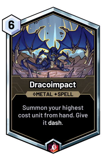 Dracoimpact - Summon your highest cost unit from hand. Give it dash.