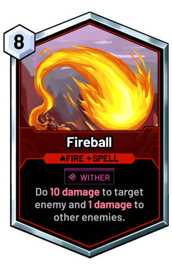 Fireball - Do 10 damage to target enemy and 1 damage to other enemies.