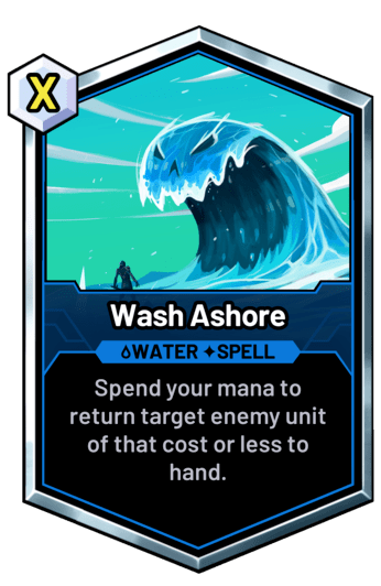 Wash Ashore - Spend your mana to return target enemy unit of that cost or less to hand.