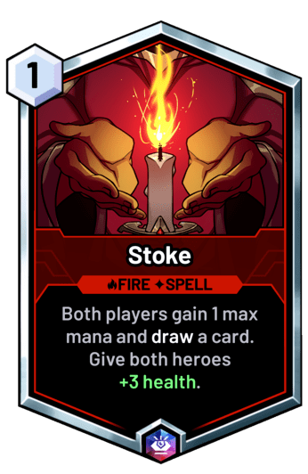 Stoke - Both players gain 1 max mana and draw a card. Give both heroes +3 health.