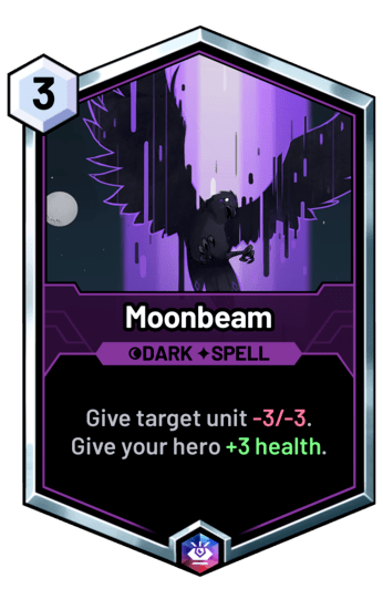 Moonbeam - Give target unit -3/-3. Give your hero +3 health.