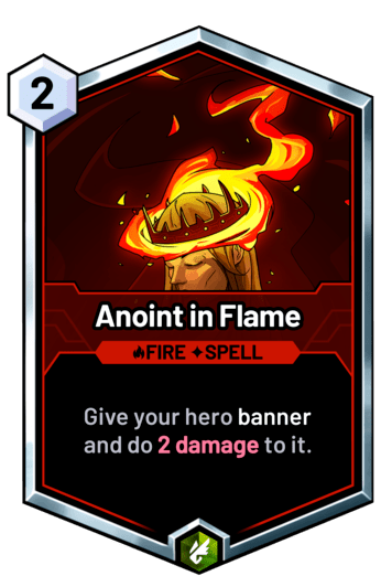 Anoint in Flame - Give your hero banner and do 2 damage to it.
