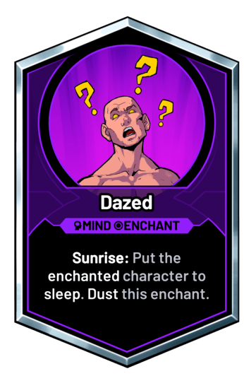 Dazed - Sunrise: Put the enchanted character to sleep. Dust this enchant.