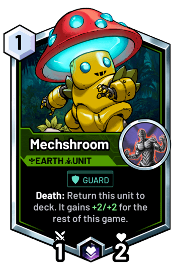 Mechshroom - Death: Return this unit to deck. It gains +2/+2 for the rest of this game.