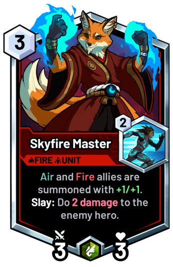 Skyfire Master - Air and Fire allies are summoned with +1/+1. 
Slay: Do 2 damage to the enemy hero.