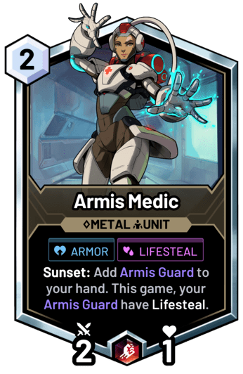 Armis Medic - Sunset: Add Armis Guard to your hand. This game, your Armis Guard have Lifesteal.