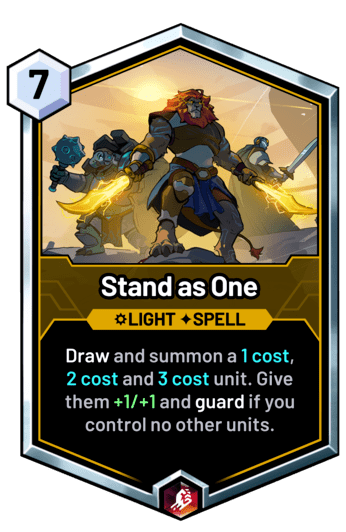 Stand as One - Draw and summon a 1 cost, 2 cost and 3 cost unit. Give them +1/+1 and guard if you control no other units.