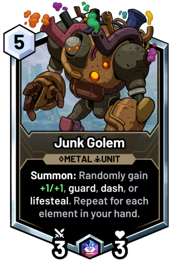 Junk Golem - Summon: Randomly gain +1/+1, guard, dash, or lifesteal. Repeat for each element in your hand.