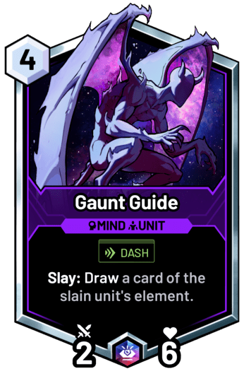 Gaunt Guide - Slay: Draw a card of the slain unit's element.