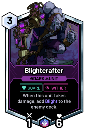 Blightcrafter - When this unit takes damage, add Blight to the enemy deck.