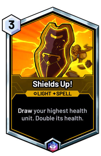 Shields Up! - Draw your highest health unit. Double its health.