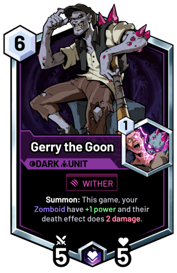 Gerry the Goon - Summon: This game, your Zomboid have +1 power and their death effect does 2 damage.