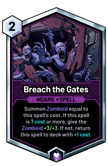 Breach the Gates - Summon Zomboid equal to  this spell's cost. If this spell 
is 7 cost or more, give the Zomboid +3/+3. If not, return this spell to deck with +1 cost.