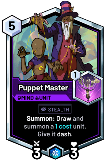 Puppet Master - Summon: Draw and summon a 1 cost unit. Give it dash.