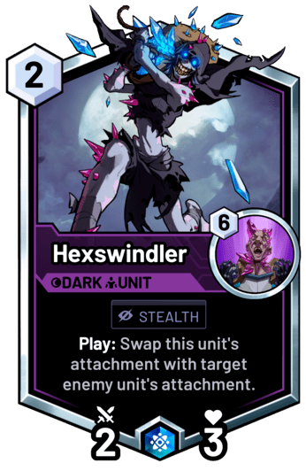 Hexswindler - Play: Swap this unit's attachment with target enemy unit's attachment.