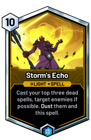 Storm's Echo - Cast your top three dead spells, target enemies if possible. Dust them and this spell.