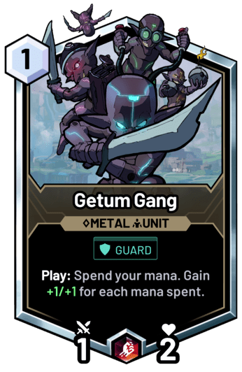 Getum Gang - Play: Spend your mana. Gain +1/+1 for each mana spent.