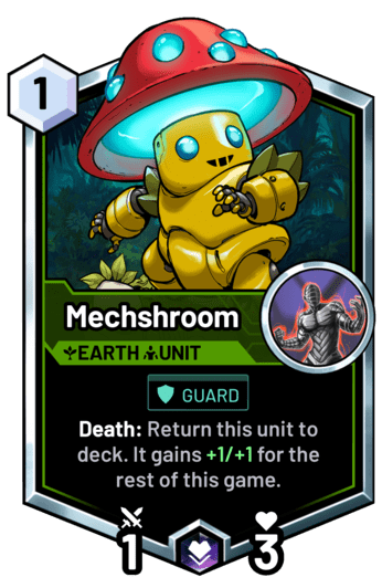 Mechshroom - Death: Return this unit to deck. It gains +1/+1 for the rest of this game.