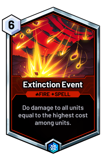 Extinction Event - Do damage to all units equal to the highest cost among units.