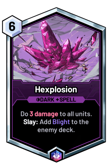 Hexplosion - Do 3 damage to all units.  Slay: Add Blight to the enemy deck.