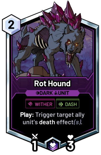 Rot Hound - Play: Trigger target ally unit's death effect(s).