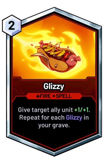 Glizzy - Give target ally unit +1/+1. Repeat for each Glizzy in your grave.