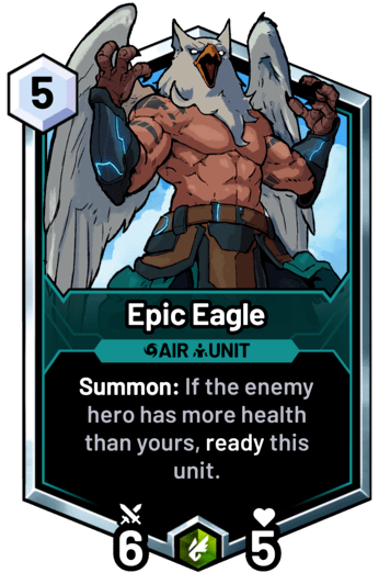 Epic Eagle - Summon: If the enemy hero has more health than yours, ready this unit.