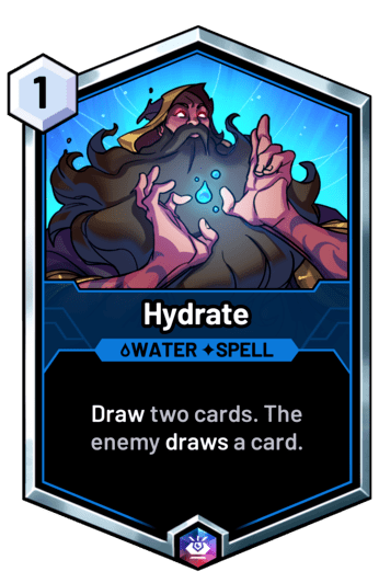 Hydrate - Draw two cards. The enemy draws a card.