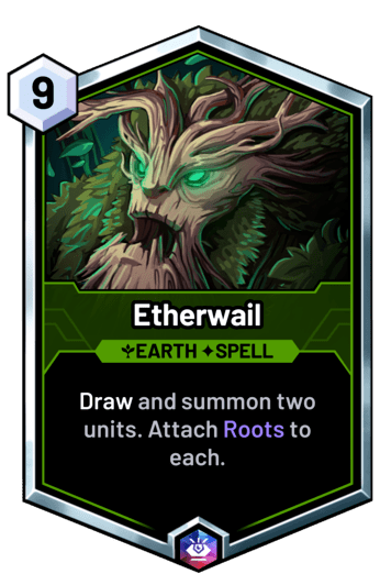 Etherwail - Draw and summon two units. Attach Roots to each.