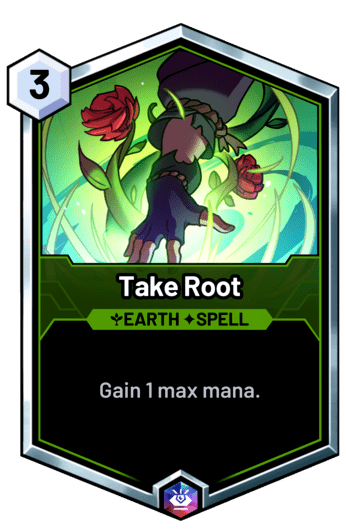 Take Root - Gain 1 max mana.