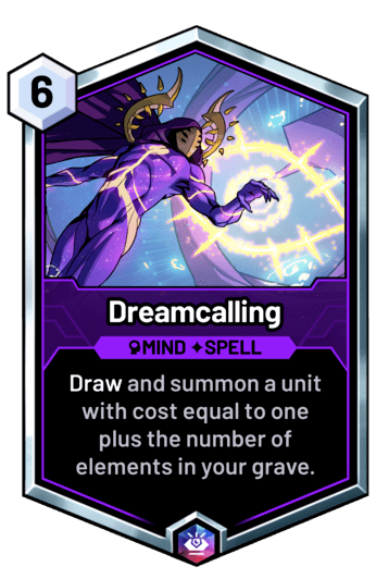 Dreamcalling - Draw and summon a unit with cost equal to one plus the number of elements in your grave.
