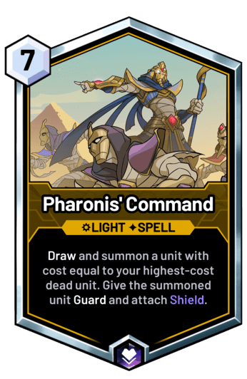 Pharonis' Command - Draw and summon a unit with cost equal to your highest-cost dead unit. Give the summoned unit Guard and attach Shield.