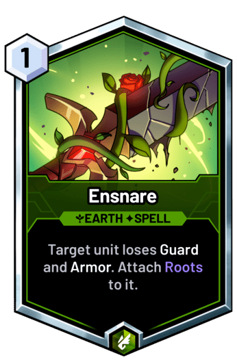 Ensnare - Target unit loses Guard and Armor. Attach Roots to it.