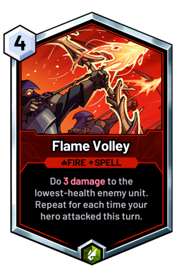 Flame Volley - Do 3 damage to the lowest-health enemy unit. Repeat for each time your hero attacked this turn.
