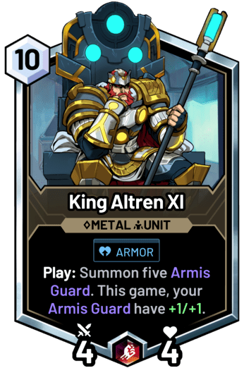 King Altren XI - Play: Summon five Armis Guard. This game, your Armis Guard have +1/+1.