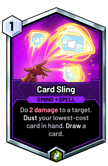 Card Sling - Do 2 damage to a target. Dust your lowest-cost card in hand. Draw a card.