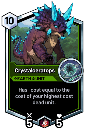 Crystalceratops - Has -cost equal to the cost of your highest cost dead unit.