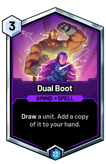 Dual Boot - Draw a unit. Add a copy of it to your hand.