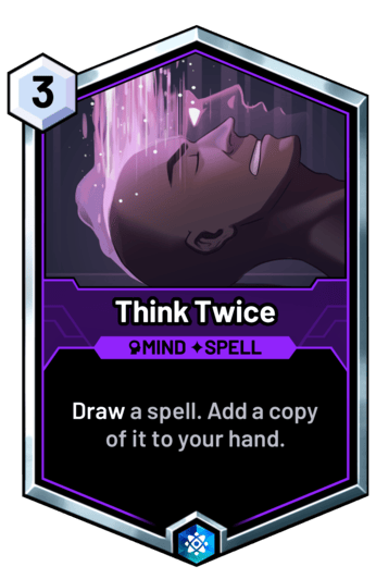 Think Twice - Draw a spell. Add a copy of it to your hand.