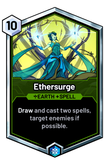 Ethersurge - Draw and cast two spells, target enemies if possible.