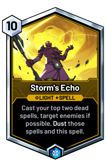 Storm's Echo - Cast your top two dead spells, target enemies if possible. Dust those spells and this spell.