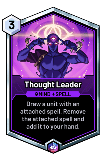 Thought Leader - Draw a unit with an attached spell. Remove the attached spell and add it to your hand.