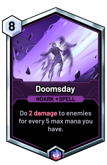Doomsday - Do 2 damage to enemies for every 5 max mana you have.