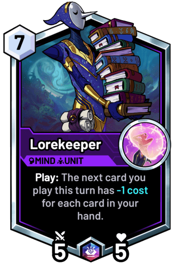 Lorekeeper - Play: The next card you play this turn has -1 cost for each card in your hand.