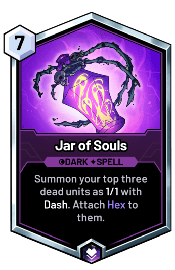 Jar of Souls - Summon your top three dead units as 1/1 with Dash. Attach Hex to them.