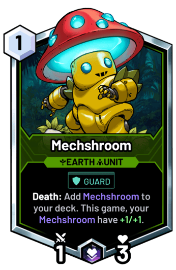 Mechshroom - Death: Add Mechshroom to your deck. This game, your Mechshroom have +1/+1.
