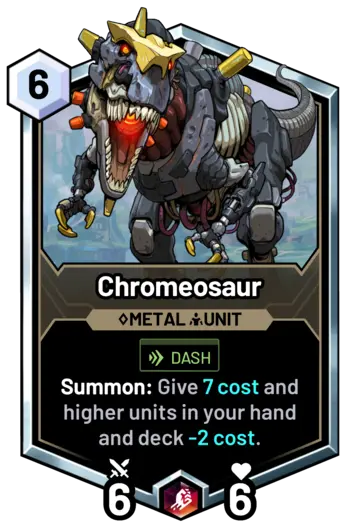 Chromeosaur - Summon: Give 7 cost and higher units in your hand and deck -2 cost.