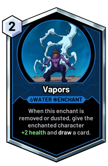 Vapors - When this enchant is removed or dusted, give the enchanted character +2 health and draw a card.