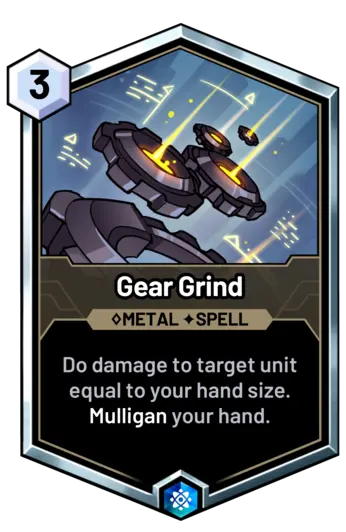 Gear Grind - Do damage to target unit equal to your hand size. Mulligan your hand.